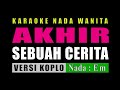 AKHIR SEBUAH CERITA - KARAOKE NADA WANITA | EVIE TAMALA