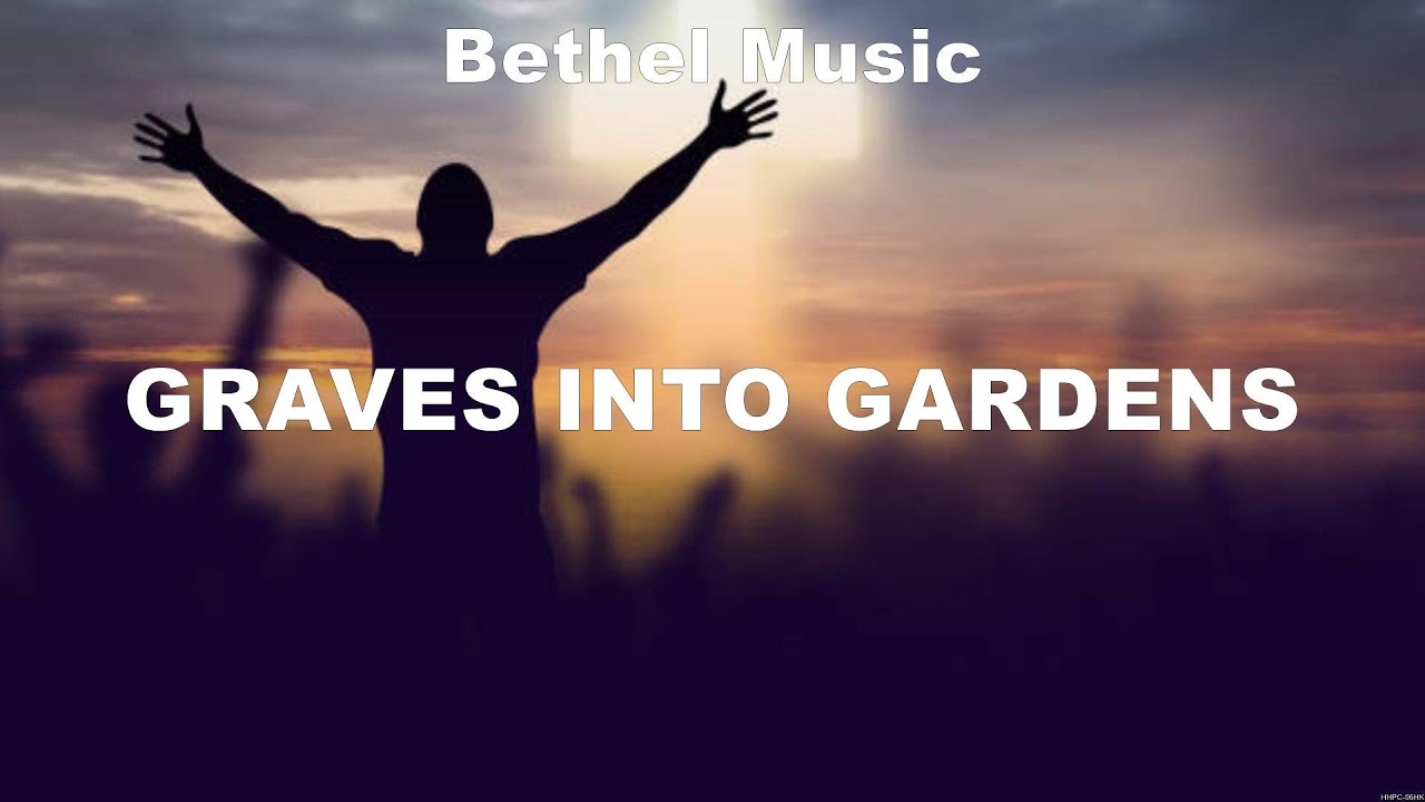 Bethel Music Graves Into Gardens (Lyrics) Hillsong Worship, Elevation Worship, Matt Redman