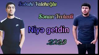 Senan Yevlaxli & Sebuhi Valehoglu Niye Getdin 2023
