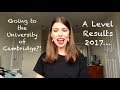 GOING TO CAMBRIDGE?! A Level Results 2017