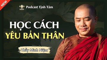 Thầy Minh Niệm | Học Cách YÊU BẢN THÂN, Chìa Khóa Của HẠNH PHÚC & THÀNH CÔNG (Cực Hay)