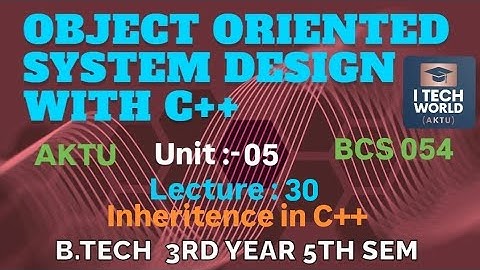 OOSD with C++ Unit : 5 Inheritence in C++ (Lec : 30) B.Tech AKTU 3 Year CSE/IT BCS054