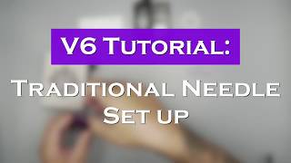 V6 Traditional Needle Set up