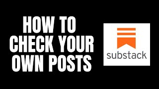 How To Check Your Own Posts Substack Tutorials
