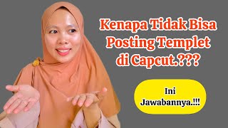 Kenapa Tidak Bisa Posting Templet di Capcut,??? Ini Jawabannya..!