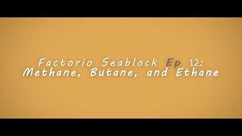 Factorio Seablock Episode 12: Methane, Butane and Ethane