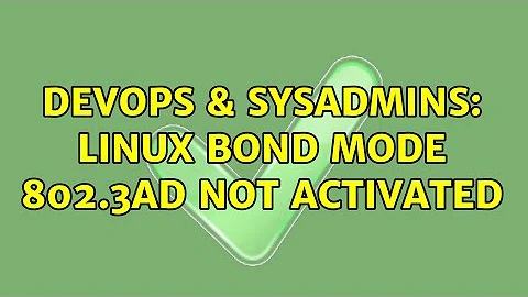 DevOps & SysAdmins: Linux bond mode 802.3ad not activated (3 Solutions!!)
