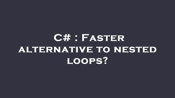 C# : Faster alternative to nested loops?