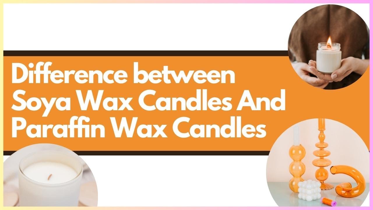  Difference between Soya Wax And Paraffin Wax Candles candle soyawax paraffinwax 