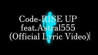 Code-RISE UP feat.Astral555(Official Lyric Video)