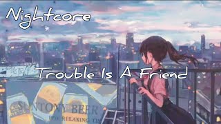 ☆Nightcore☆ Trouble Is A Friend (lyrics)