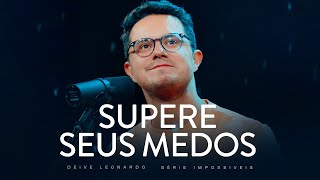 Supere seus medos | Deive Leonardo