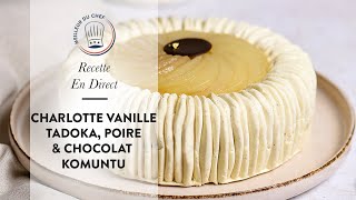 Recette en Direct : La Charlotte Vanille Tadoka, Poire &amp; Chocolat Komuntu de Chef Philippe 🍐🍫