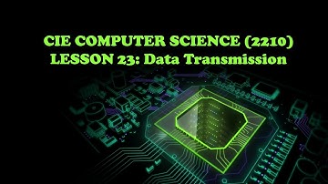 CIE Computer Science(2210)- Lesson 23  Introduction to Data Transmission