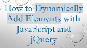 How to Dynamically Add Elements with JavaScript and jQuery