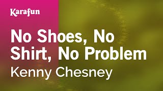 No Shoes, No Shirt, No Problem - Kenny Chesney | Karaoke Version | KaraFun chords