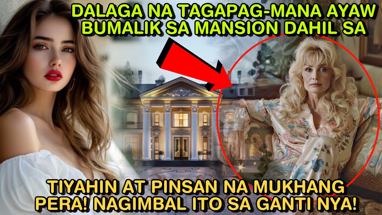 DALAGA NA TAGAPAG-MANA AYAW BUMALIK SA MANSION DAHIL SA TIYAHIN AT PINSAN NA MUKHANG PERA! NAGIMBAL