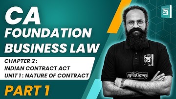 CA Foundation Business Law | Chapter 2 Indian Contract Act | Unit 1 Nature of Contract Part 1 | Sai