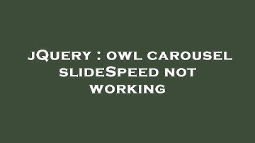 jQuery : owl carousel slideSpeed not working