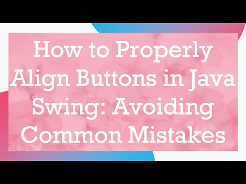 How to Properly Align Buttons in Java Swing: Avoiding Common Mistakes