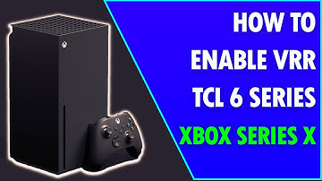 How To Enable VRR On TCL 6 Series & Xbox Series X