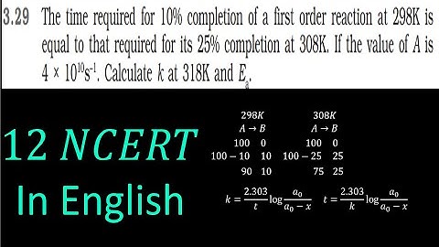 The time required for 10% completion of a first order reaction at 298K isequal/ Explained in English