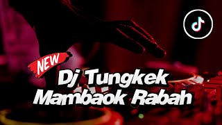 DJ TUNGKEK MAMBAOK RABAH BREAKBEAT (Luxica Remix Official)