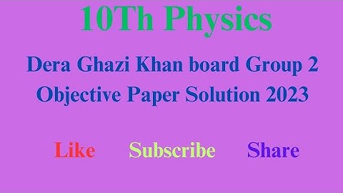Dera Ghazi Khan Board Class 10 Physics group 2 Objective Paper 2023 solution|First Annual 2023