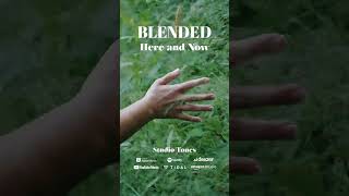 BLENDED | Here and Now