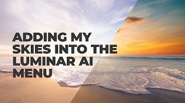 Adding Skies and LUTs to the Luminar AI menu. (Mac)