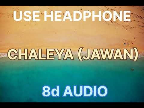 Chaleya (Hindi) (8D Audio) || Jawan || Arijit Singh || Shilpa Rao || Shah Rukh Khan,Nayanthara