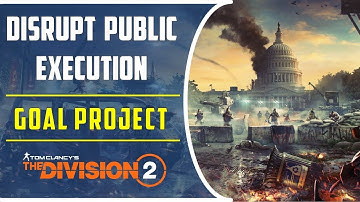 Disrupt Public Execution | Goal Project | Division 2