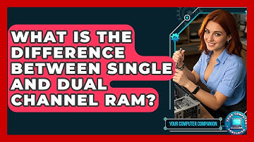 What Is The Difference Between Single And Dual Channel RAM? - Your Computer Companion