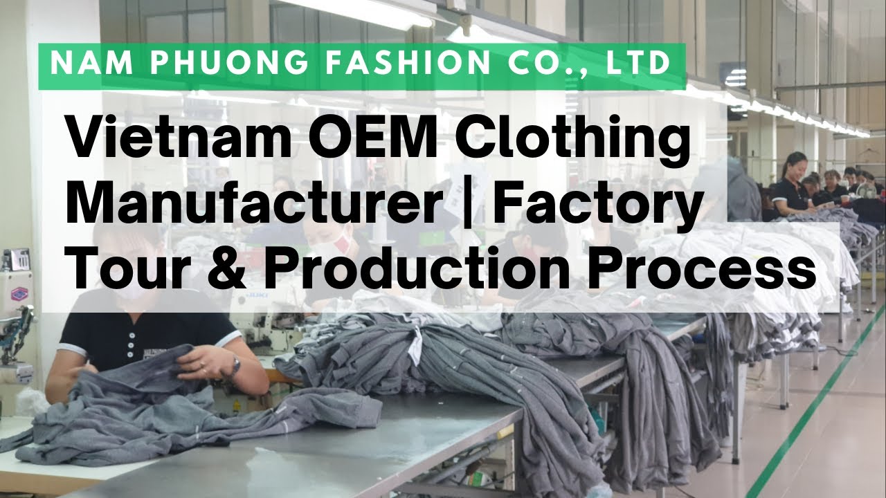 Nam Phương Fashion Co., Ltd – Vietnam OEM Clothing Manufacturer | Factory Tour & Production Process