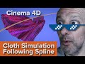 Cinema 4D Cloth Simulation Following Spline