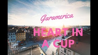 Garamerica - Heart In A Cup (Lyrics / Lyric Video)