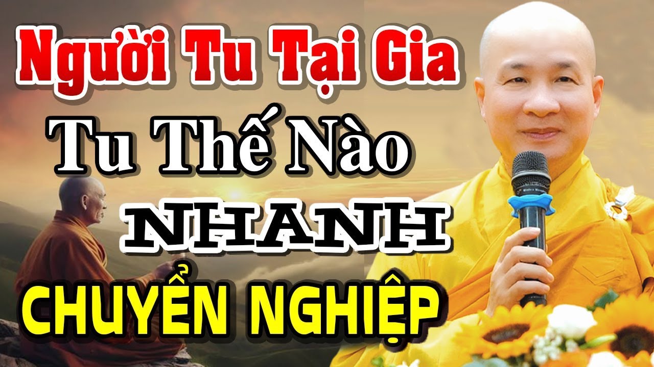 Người Tu Tại Gia Tu sao cho NHanh Chuyển Nghiệp (Phật tử mới nên nghe) - Thầy Thích Trí Huệ