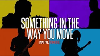 Download Lagu Ellie Goulding - Something In The Way You Move (Rock cover by [NATIVE/TONGUE]) MP3