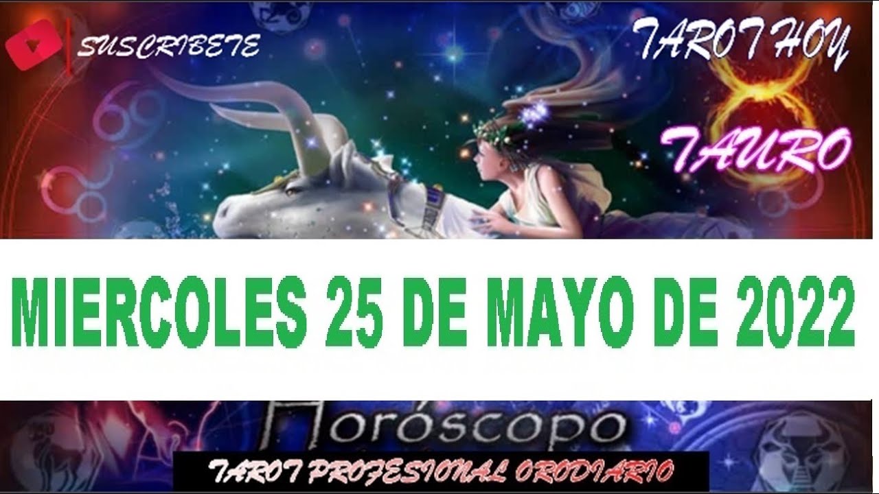 Horóscopo De Hoy 👼 Tauro 👼 Miercoles 25 De Mayo De 2022 Video Oficial ...