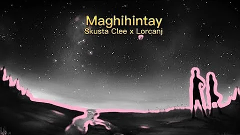 Maghihintay - Skusta Clee x Lorcanj (Official Lyrics Video)