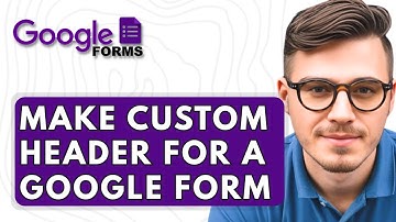 How To Make A Custom Header For A Google Form [2025 Guide]