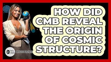 How Did CMB Reveal The Origin Of Cosmic Structure?