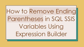 How to Remove Ending Parentheses in SQL SSIS Variables Using Expression Builder