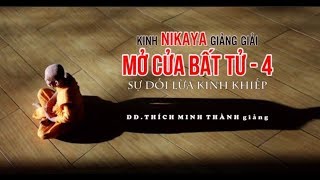 Kinh NIKAYA Giảng Giải -  Mở Cửa Bất Tử 4 -  Sự Dối Lừa Kinh Khiếp - ĐĐ. Thích Minh Thành