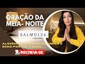 ORAÇÃO DA MEIA-NOITE 🕛NO SALMO 126- Alguém vai sonhar e te procurar  | Ana Paula Gomes