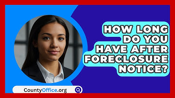 How Long Do You Have After Foreclosure Notice? - CountyOffice.org