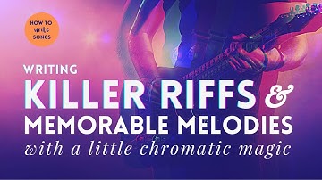 How To Write Songs - Writing Killer Riffs and Memorable Melodies with a little Chromatic Magic!