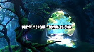 Brent Morgan - Gonna Be Okay | Lirik | Lyrics | Terjemahan Indo