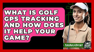 What Is Golf GPS Tracking And How Does It Help Your Game? - The Golf Xpert