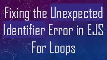 Fixing the Unexpected Identifier Error in EJS For Loops
